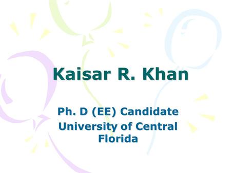 Kaisar R. Khan Ph. D (EE) Candidate University of Central Florida.