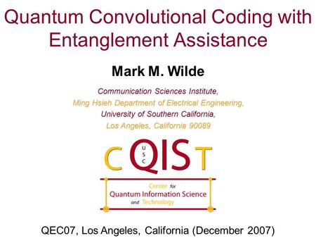 Quantum Convolutional Coding with Entanglement Assistance Mark M. Wilde Communication Sciences Institute, Ming Hsieh Department of Electrical Engineering,