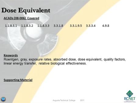 ACADs (08-006) Covered Keywords Roentgen, gray, exposure rates, absorbed dose, dose equivalent, quality factors, linear energy transfer, relative biological.