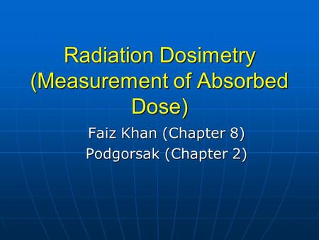 Radiation Dosimetry (Measurement of Absorbed Dose)