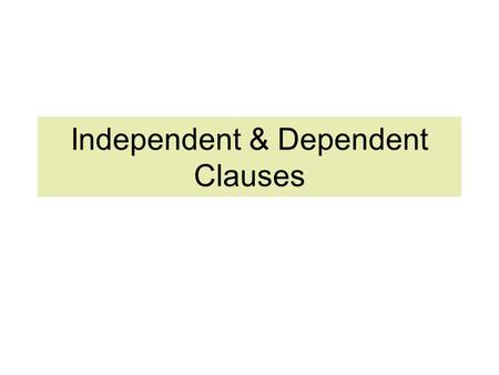 Independent & Dependent Clauses