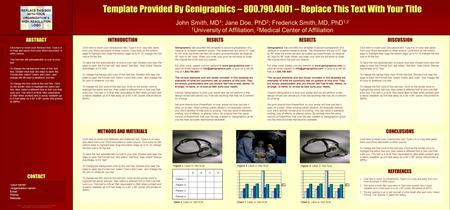 Template Provided By Genigraphics – 800.790.4001 – Replace This Text With Your Title John Smith, MD 1 ; Jane Doe, PhD 2 ; Frederick Smith, MD, PhD 1,2.