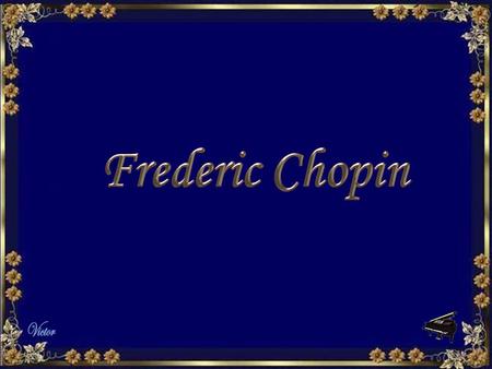 Chopin was born on March 1, 1810 in Zelazowa Wola, Poland. He died on October 17, 1848 in Paris.