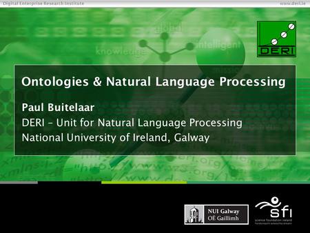  Copyright 2009 Digital Enterprise Research Institute. All rights reserved Digital Enterprise Research Institute www.deri.ie Ontologies & Natural Language.