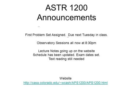 ASTR 1200 Announcements Website  First Problem Set Assigned. Due next Tuesday in class. Observatory.