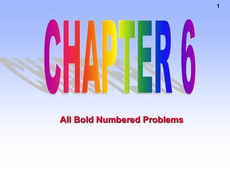 CHAPTER 6 All Bold Numbered Problems.