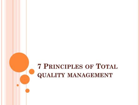 7 P RINCIPLES OF T OTAL QUALITY MANAGEMENT. Total Quality ManagemenTotal Quality Management (TQM) is an approach that organizations use to improve their.