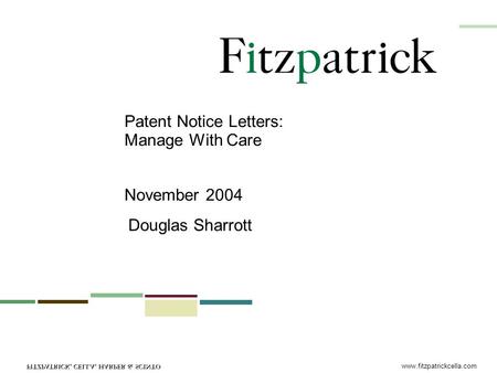 Www.fitzpatrickcella.com Patent Notice Letters: Manage With Care November 2004 Douglas Sharrott.