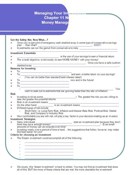 Managing Your Investments Chapter 11 Notes Money Management Got the Safety Net, Now What…? Once you’ve got a bit of emergency cash stashed away in some.