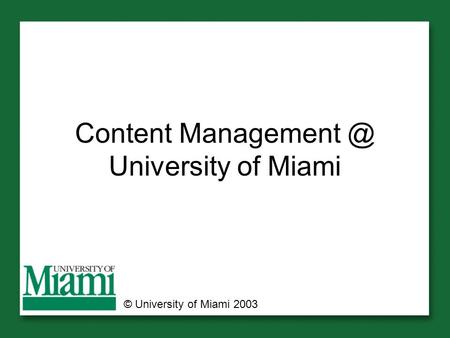 Content University of Miami © University of Miami 2003.