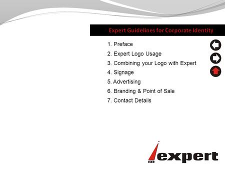 1. Preface 2. Expert Logo Usage 3. Combining your Logo with Expert 4. Signage 6. Branding & Point of Sale 7. Contact Details 5. Advertising.