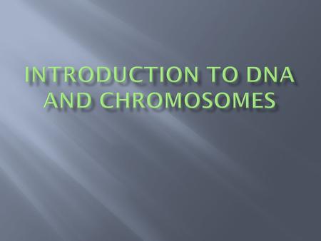 DNA = Deoxyribonucleic Acid. Inherited from your parents Genetic material Determines an organism’s traits.