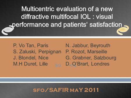  sfo/SAFIR maY 2011 P. Vo Tan, ParisN. Jabbur, Beyrouth S. Zaluski, Perpignan P. Rozot, Marseille J. Blondel, Nice G. Grabner, Salzbourg M.H Duret, LilleD.