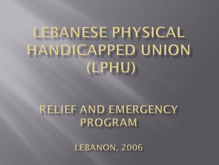  LPHU is a national NGO cares for the inclusion of people with disability in all spheres of their society during all circumstances of peace and war.