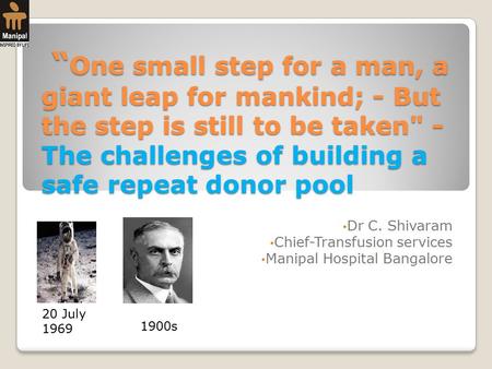 “ One small step for a man, a giant leap for mankind; - But the step is still to be taken - The challenges of building a safe repeat donor pool “ One.