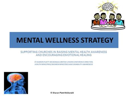 MENTAL WELLNESS STRATEGY SUPPORTING CHURCHES IN RAISING MENTAL HEALTH AWARENESS AND ENCOURAGING EMOTIONAL HEALING © SHARON PLATT-MCDONALD, BRITISH UNION.