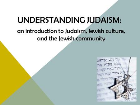 An introduction to Judaism, Jewish culture, and the Jewish community UNDERSTANDING JUDAISM: