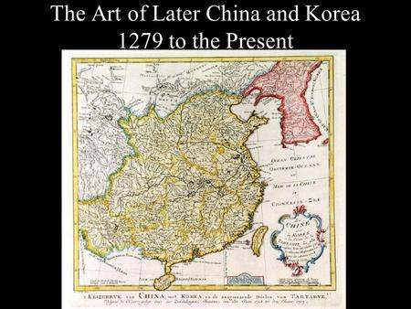 The Art of Later China and Korea 1279 to the Present.