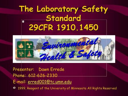 The Laboratory Safety Standard 29CFR 1910.1450 Presenter:Dawn Errede Phone: 612-626-2330   ©1999, Reagent.