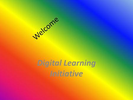 Welcome Digital Learning Initiative. Key Features 1:1 Learning via Cloud Technology Android Tablets for all Students in SAU #13 Collaboration with Partner.