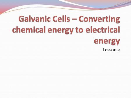 Lesson 2. Galvanic Cells In the reaction between Zn and CuSO 4, the zinc is oxidized by copper (II) ions. Zn 0 (s) + Cu 2+ (aq) + SO 4 2-  Cu 0 (s) +