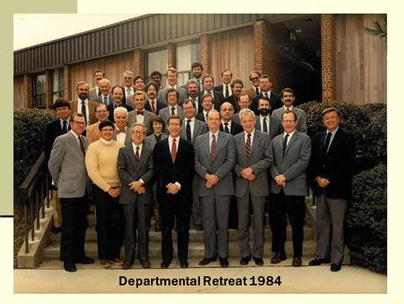 Departmental Retreat 1984. Why have a retreat? “You will never “find” time for anything. If you want time, you must make it.” Charles Buxton.