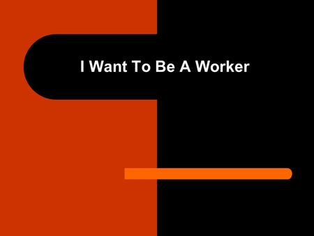 I Want To Be A Worker. Introduction Christians are called to be workers (John 9:4; 1 Corinthians 15:58). Grace demands diligent service (Ephesians 2:8-10;