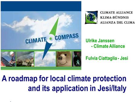 - the concept - the scope - the support - the process - the promoters A roadmap for local climate protection and its application in Jesi/Italy Ulrike Janssen.