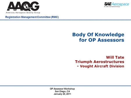 Company Confidential Registration Management Committee (RMC) OP Assessor Workshop San Diego, CA January 20, 2011 Body Of Knowledge for OP Assessors Will.