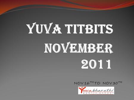 YUVA TITBITS NOVEMBER 2011 NOV 16 TH TO NOV 30 TH.