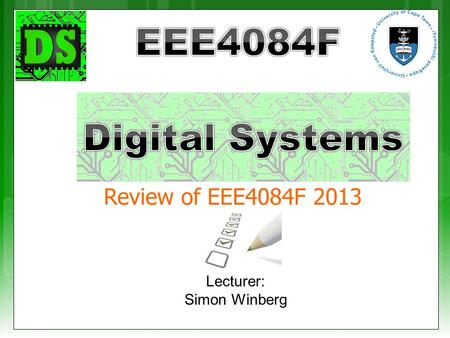 Lecturer: Simon Winberg Review of EEE4084F 2013.  Lecture content covered  Readings, seminars, chapters EEE4084F.