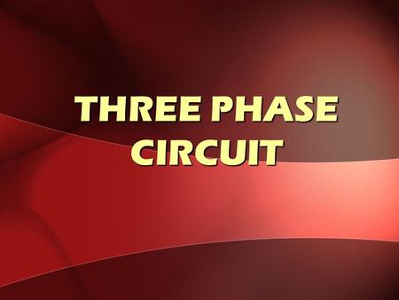 THREE PHASE CIRCUIT.