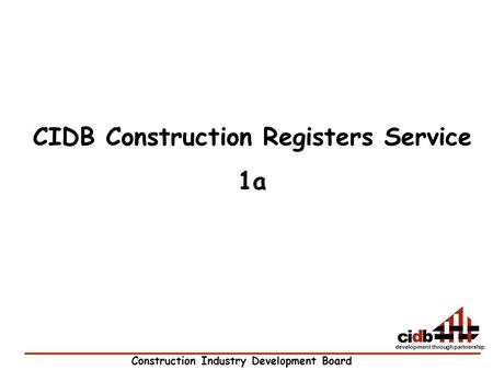 Construction Industry Development Board development through partnership CIDB Construction Registers Service 1a.