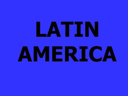 LATIN AMERICA.