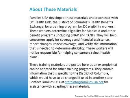 Prepared by Families USA for use in the District of Columbia About These Materials Families USA developed these materials under contract with DC Health.