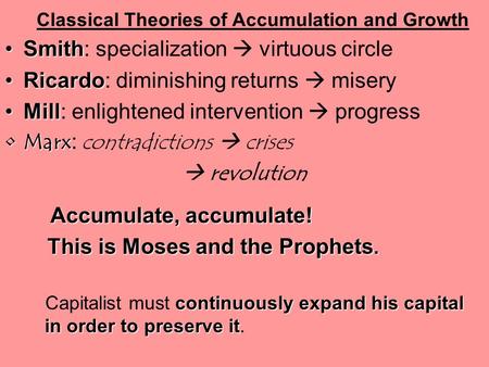 Classical Theories of Accumulation and Growth SmithSmith: specialization  virtuous circle RicardoRicardo: diminishing returns  misery MillMill: enlightened.