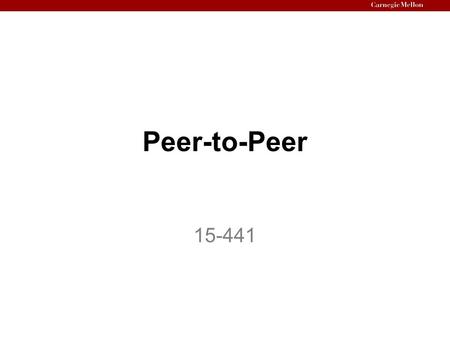 Peer-to-Peer 15-441. 2 Outline p2p file sharing techniques –Downloading: Whole-file vs. chunks –Searching Centralized index (Napster, etc.) Flooding (Gnutella,