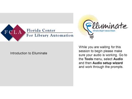 While you are waiting for this session to begin please make sure your audio is working. Go to the Tools menu, select Audio and then Audio setup wizard.