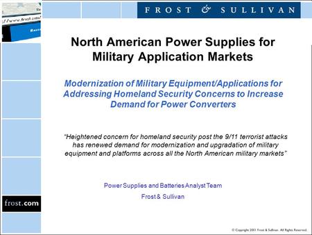 North American Power Supplies for Military Application Markets Modernization of Military Equipment/Applications for Addressing Homeland Security Concerns.