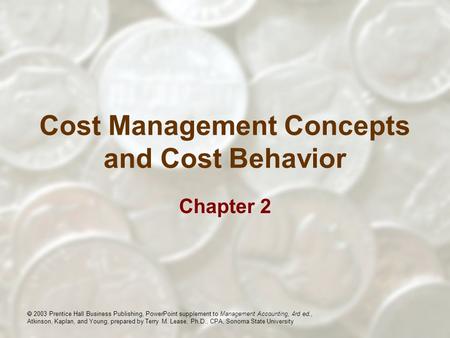  2003 Prentice Hall Business Publishing, PowerPoint supplement to Management Accounting, 4rd ed., Atkinson, Kaplan, and Young, prepared by Terry M. Lease,