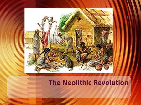 The Neolithic Revolution