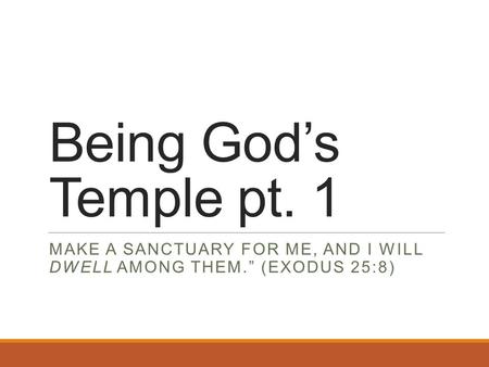 make a sanctuary for me, and I will dwell among them.” (Exodus 25:8)