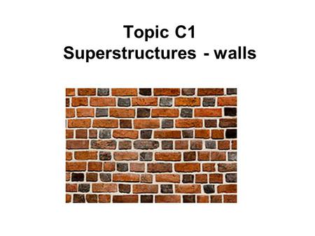 Topic C1 Superstructures - walls