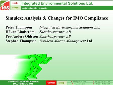 Design, simulate + innovate E +44 (0) 141 552 8368 W  +44 (0) 141 552 8371 © INTEGRATED ENVIRONMENTAL SOLUTIONS LTD 2003.