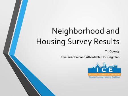 Neighborhood and Housing Survey Results Tri-County Five-Year Fair and Affordable Housing Plan.