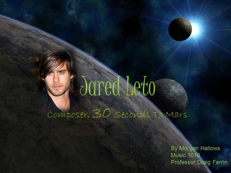 Jared Leto Composer, 30 Seconds To Mars By Morgan Hallows Music 1010 Professor Craig Ferrin.