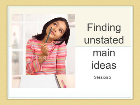 Finding unstated main ideas Session 5. Activity 1: