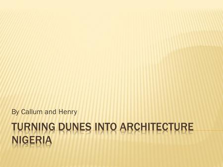 By Callum and Henry.  Capital: Abuja  Language: English  Population: 137,300,000  GDP: $900  Life expectancy: 52.