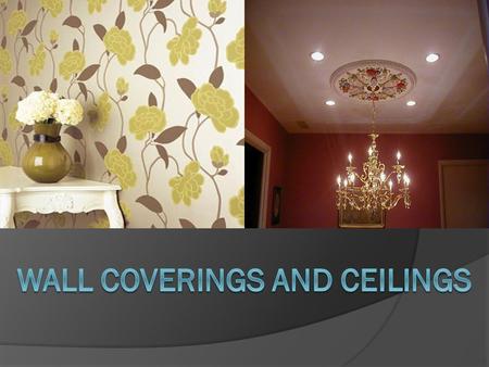 Wall Coverings and ceilings