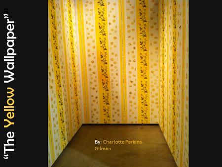 “The Yellow Wallpaper””